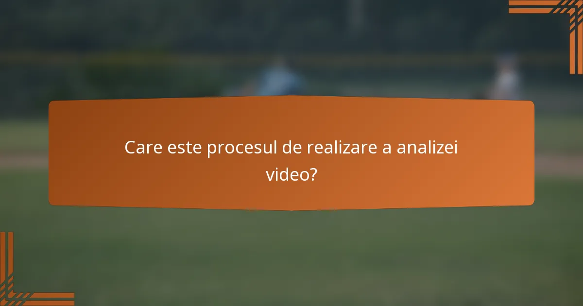 Care este procesul de realizare a analizei video?