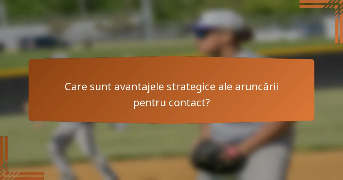 Care sunt avantajele strategice ale aruncării pentru contact?