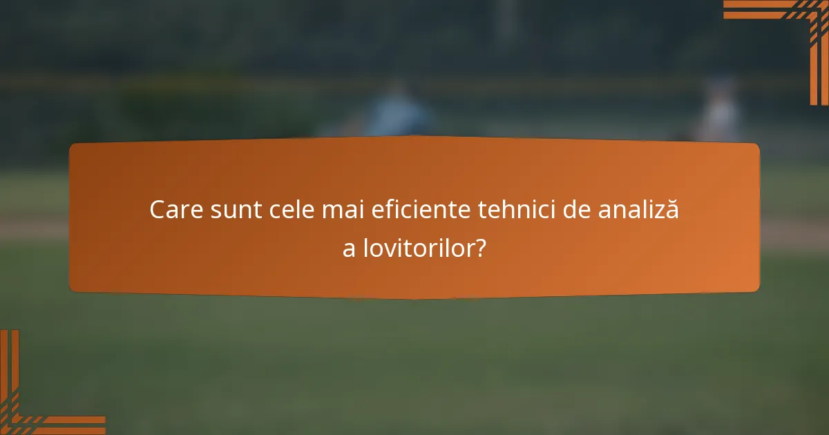 Care sunt cele mai eficiente tehnici de analiză a lovitorilor?