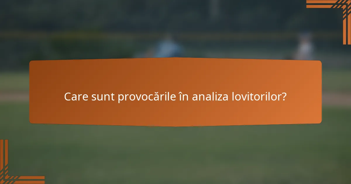 Care sunt provocările în analiza lovitorilor?