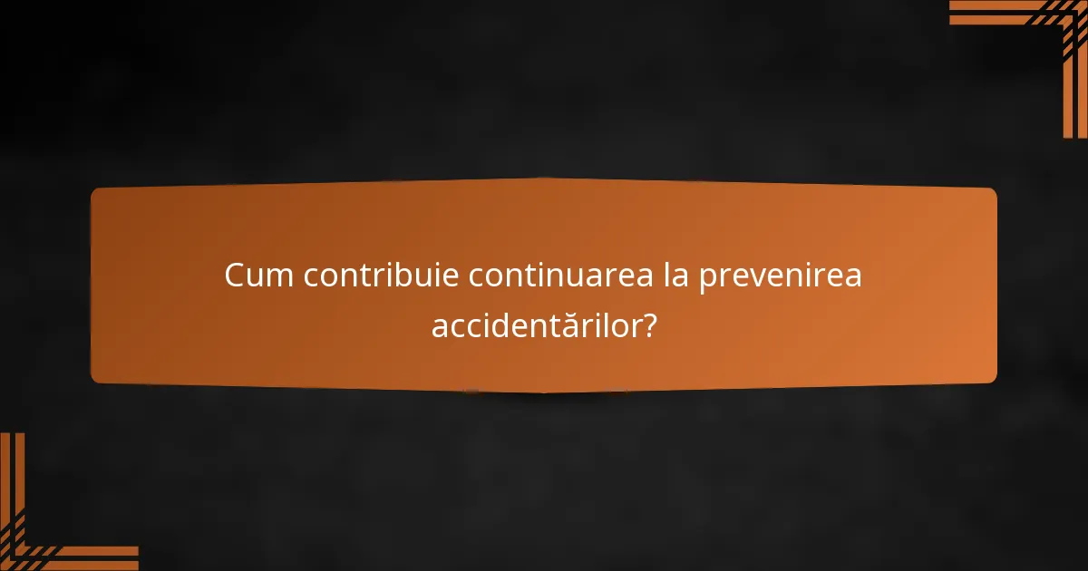 Cum contribuie continuarea la prevenirea accidentărilor?