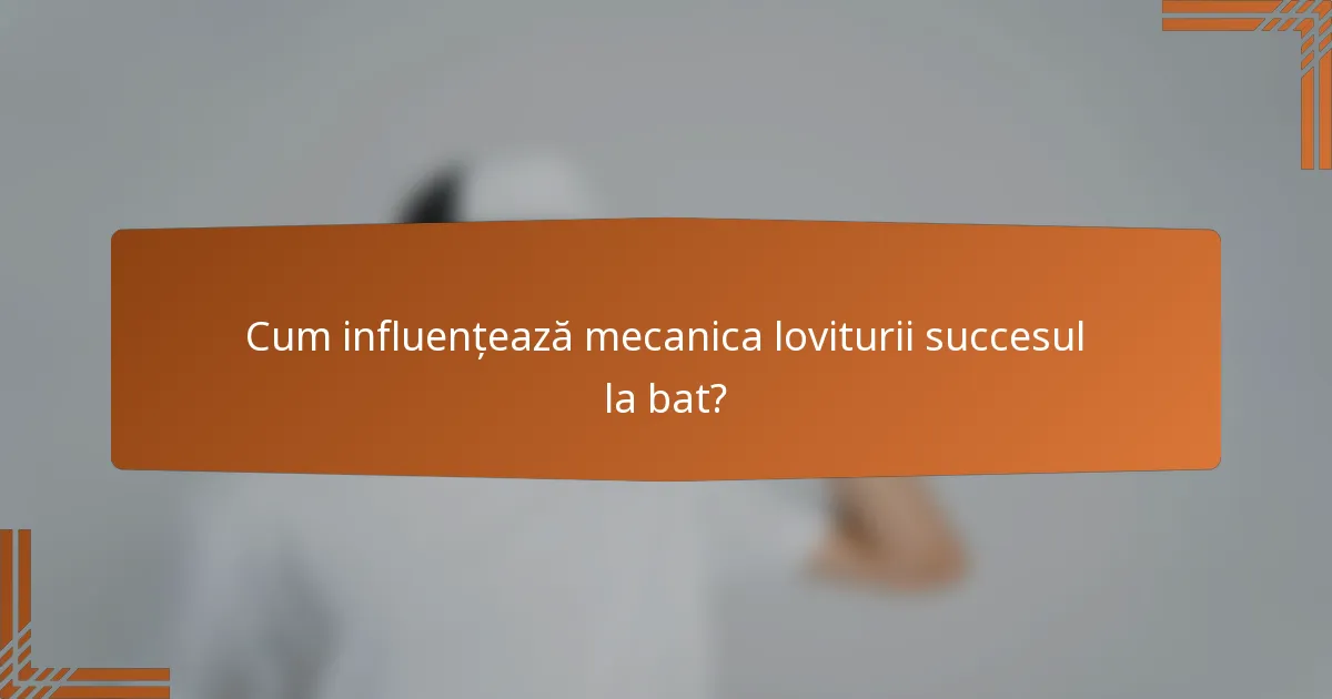 Cum influențează mecanica loviturii succesul la bat?