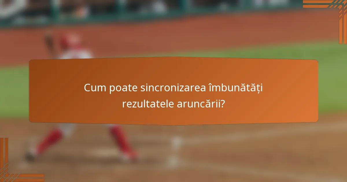Cum poate sincronizarea îmbunătăți rezultatele aruncării?
