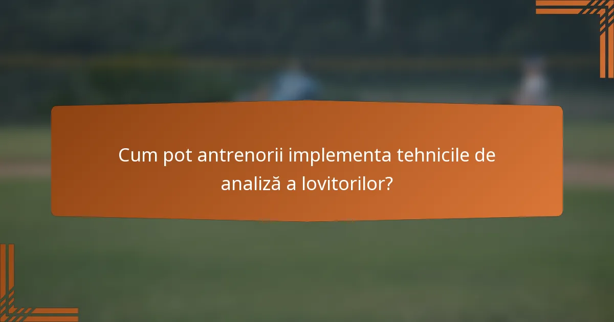 Cum pot antrenorii implementa tehnicile de analiză a lovitorilor?