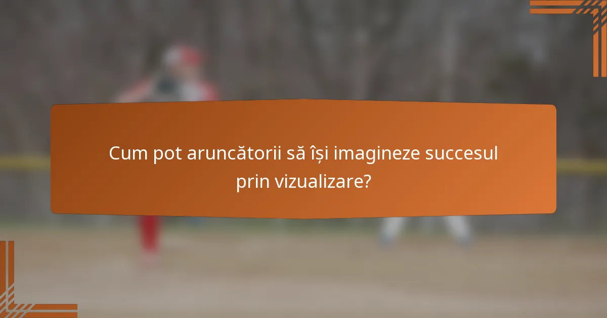 Cum pot aruncătorii să își imagineze succesul prin vizualizare?