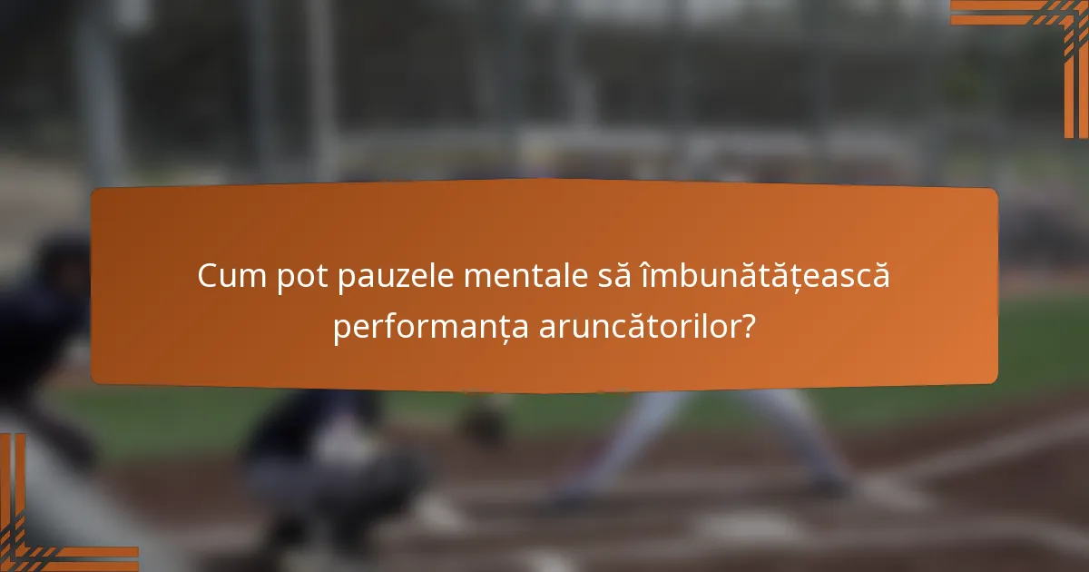 Cum pot pauzele mentale să îmbunătățească performanța aruncătorilor?
