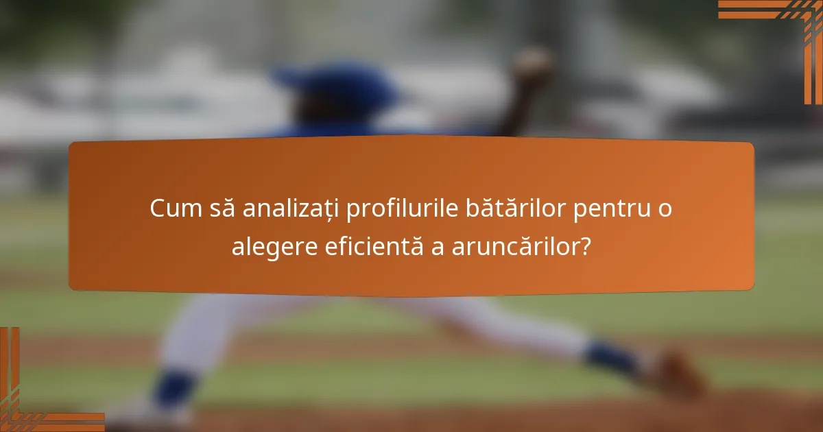 Cum să analizați profilurile bătărilor pentru o alegere eficientă a aruncărilor?