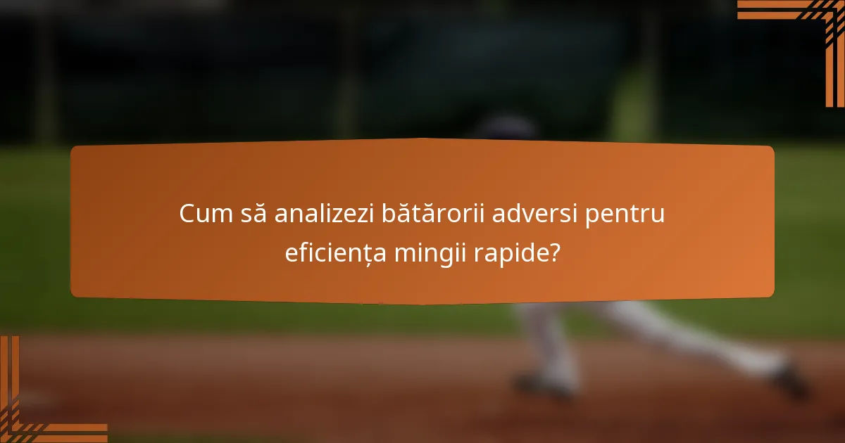 Cum să analizezi bătărorii adversi pentru eficiența mingii rapide?