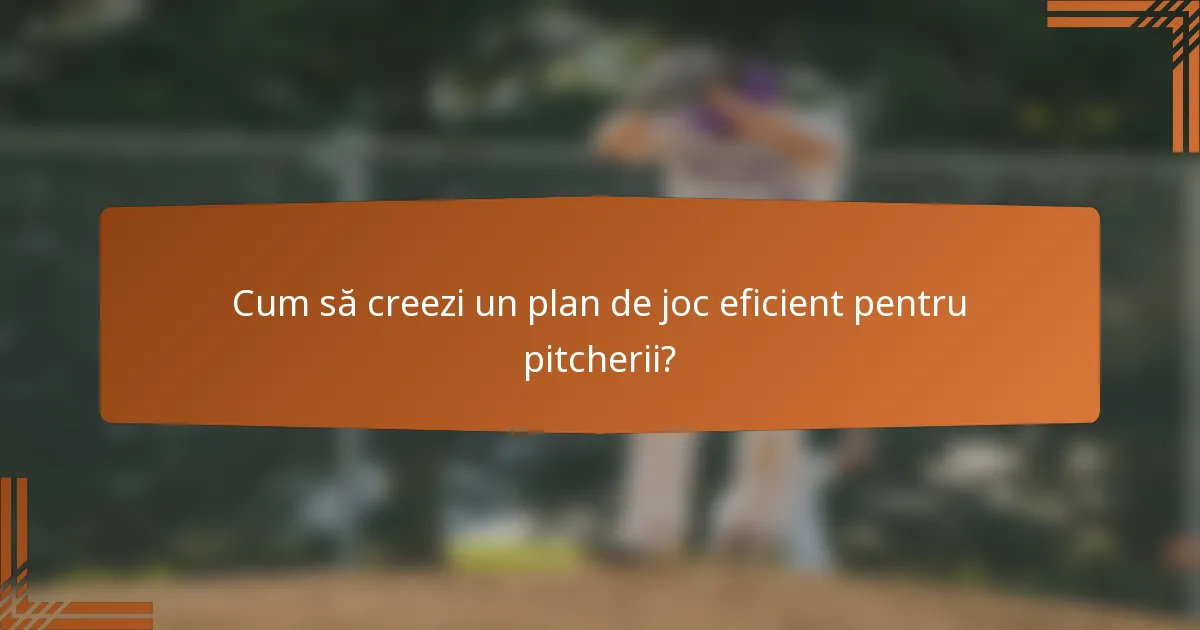 Cum să creezi un plan de joc eficient pentru pitcherii?
