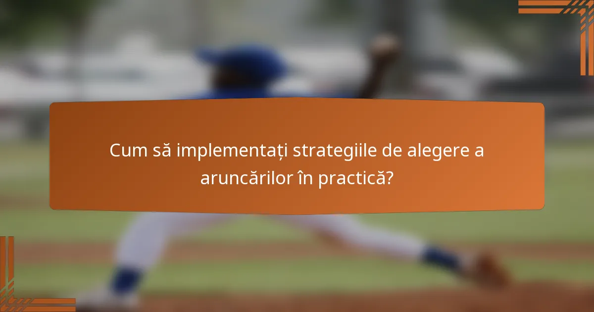 Cum să implementați strategiile de alegere a aruncărilor în practică?