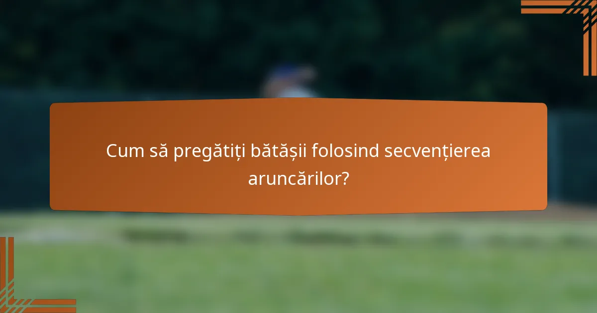 Cum să pregătiți bătășii folosind secvențierea aruncărilor?