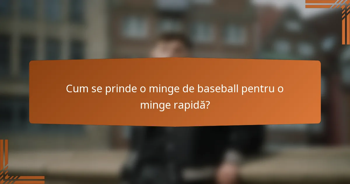 Cum se prinde o minge de baseball pentru o minge rapidă?