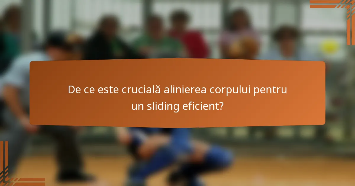 De ce este crucială alinierea corpului pentru un sliding eficient?